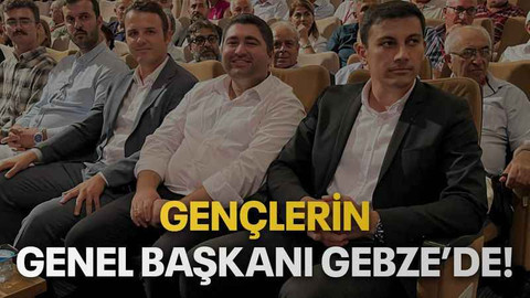 Gençlerin Genel başkanı Gebze’de!